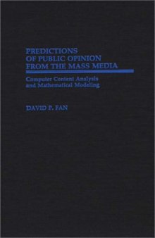 Predictions of Public Opinion from the Mass Media: Computer Content Analysis and Mathematical Modeling (Contributions to the Study of Mass Media and Communications)
