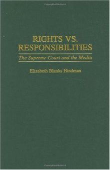 Rights vs. Responsibilities: The Supreme Court and the Media (Contributions to the Study of Mass Media and Communications)