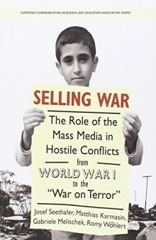 Selling War: The Role of the Mass Media in Hostile Conflicts from World War I to the "War on Terror"
