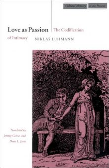 Love as Passion: The Codification of Intimacy (Cultural Memory in the Present)