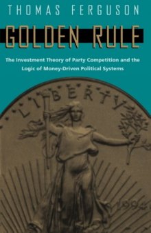 Golden Rule: The Investment Theory of Party Competition and the Logic of Money-Driven Political Systems