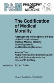 The Codification of Medical Morality: Historical and Philosophical Studies of the Formalization of Western Medical Morality in the Eighteenth and Nineteenth Centuries Volume Two: Anglo-American Medical Ethics and Medical Jurisprudence in the Nineteenth Century