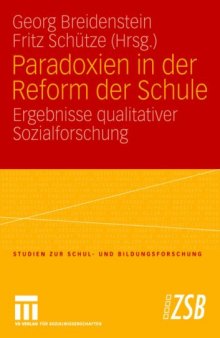 Paradoxien in der Reform der Schule: Ergebnisse qualitativer Sozialforschung