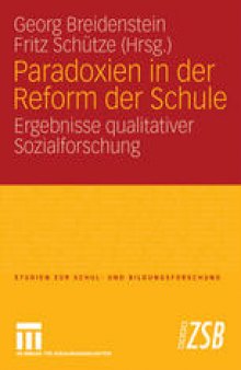 Paradoxien in der Reform der Schule: Ergebnisse qualitativer Sozialforschung