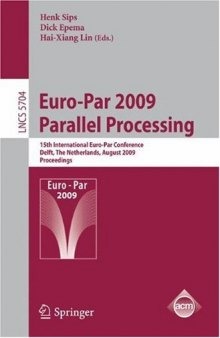 Euro-Par 2009 Parallel Processing: 15th International Euro-Par Conference, Delft, The Netherlands, August 25-28, 2009. Proceedings
