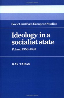 Ideology in a Socialist State: Poland 1956-1983 (Cambridge Russian, Soviet and Post-Soviet Studies)