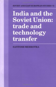 India and the Soviet Union: Trade and Technology Transfer (Cambridge Russian, Soviet and Post-Soviet Studies)