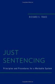 Just Sentencing: Principles and Procedures for a Workable System