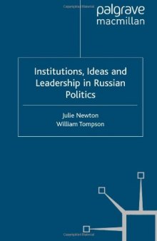 Institutions, Ideas and Leadership in Russian Politics  