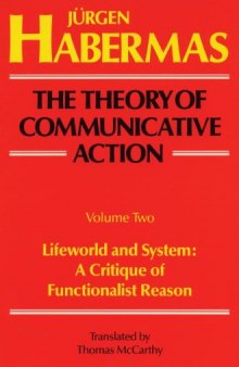 Lifeworld and System: A Critique of Functionalist Reason (The Theory of Communicative Action, Vol. 2)