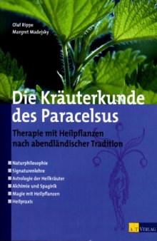 Die Kräuterkunde des Paracelsus: Therapie mit Heilplfanzen nach abendländischer Tradition