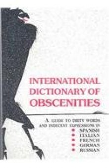 International Dictionary of Obscenities: A Guide to Dirty Words and Indecent Expressions in Spanish, Italian, French, German and Russian