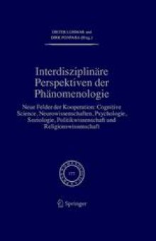 Interdisziplinäre perspektiven der phänomenologie: Neue Felder der Kooperation: Cognitive Science, Neurowissenschaften, Psychologie, Soziologie, Politikwissenschaft und Religionswissenschaft