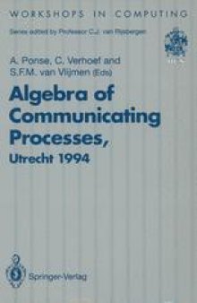 Algebra of Communicating Processes: Proceedings of ACP94, the First Workshop on the Algebra of Communicating Processes, Utrecht, The Netherlands, 16–17 May 1994