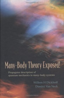 Many-body theory exposed!: propagator description of quantum mechanics in many-body systems
