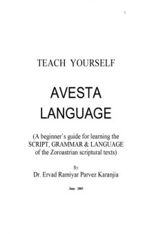 Teach Yourself Avesta Language (A beginner’s guide for learning the SCRIPT, GRAMMAR & LANGUAGE of the Zoroastrian scriptural texts)