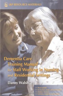 Dementia Care Training Manual for Staff Working in Nursing And Residential Settings (Jkp Resource Materials)