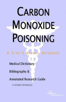 Carbon Monoxide Poisoning - A Medical Dictionary, Bibliography, and Annotated Research Guide to Internet References