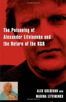 Death of a Dissident: The Poisoning of Alexander Litvinenko and the Return of the KGB  