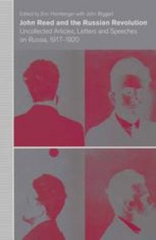 John Reed and the Russian Revolution: Uncollected Articles, Letters and Speeches on Russia, 1917–1920