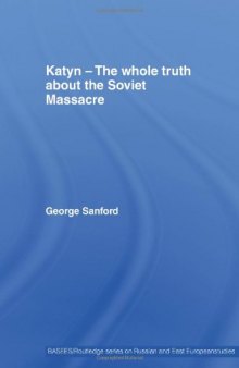 Katyn and the Soviet Massacre of 1940: Truth, Justice and Memory (BASEES Routledge Series on Russian and East European Studies)  
