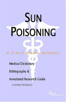 Sun Poisoning - A Medical Dictionary, Bibliography, and Annotated Research Guide to Internet References