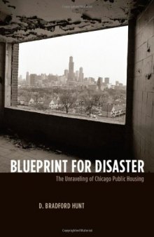 Blueprint for Disaster: The Unraveling of Chicago Public Housing (Historical Studies of Urban America)