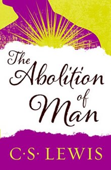 The abolition of man, or, Reflections on education with special reference to the teaching of English in the upper forms of schools