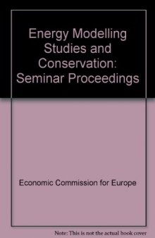 Energy Modelling Studies and Conservation. Proceedings of a Seminar of the United Nations Economics Commission for Europe, Washington D.C., 24–28 March 1980