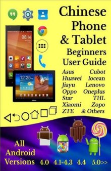 Chinese Phone & Tablet Beginners User Guide: All Android Versions 4.0 Thru 5.0 Lollipop: Asus Cubot Huawei Iocean Jiayu Lenovo Oppo Oneplus Star THL Xiaomi Zopo ZTE & Others