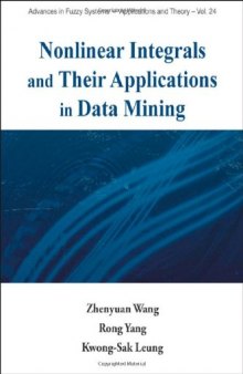 Nonlinear Integrals And Their Applications In Data Mining (Advances in Fuzzy Systems-Applications and Theory - Vol. 24) (Advances in Fuzzy Systemss - Applications and Theory)