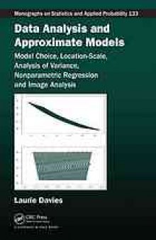 Data analysis and approximate models : model choice, location-scale, analysis of variance, nonparametic regression and image analysis