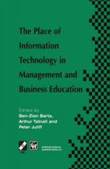 The Place of Information Technology in Management and Business Education: TC3 WG3.4 International Conference on the Place of Information Technology in Management and Business Education 8–12th July 1996, Melbourne, Australia