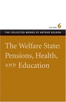 The Welfare State: Pensions, Health, And Education, Vol 6 (Collected Works of Arthur Seldon)