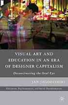 Visual art and education in an era of designer capitalism : deconstructing the oral eye