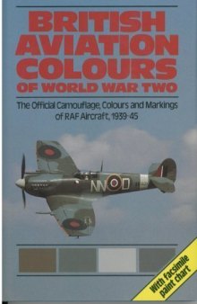 British Aviation Colours of World War Two: The Official Camouflage, Colours & Markings of RAF Aircraft