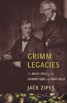 Grimm Legacies the Magic Spell of the Grimms’ Folk and Fairy Tales