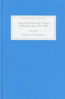 Acts of the Dean and Chapter of Westminster, 1543-1609: Part I. The First Collegiate Church, 1543-1556 (Westminster Abbey Record Series)