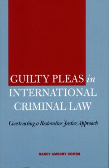 Guilty pleas in international criminal law constructing a restorative justice approach