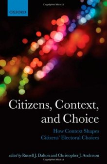 Citizens, Context, and Choice: How Context Shapes Citizens' Electoral Choices (Comparative Study of Electoral Systems)  