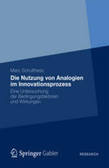 Die Nutzung von Analogien im Innovationsprozess: Eine Untersuchung der Bedingungsfaktoren und Wirkungen