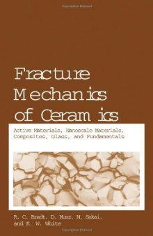 Fracture Mechanics of Ceramics: Active Materials, Nanoscale Materials, Composites, Glass, and Fundamentals