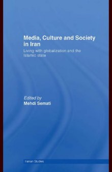 Media, Culture and Society in Iran: Living with Globalization and the Islamic State (Iranian Studies)