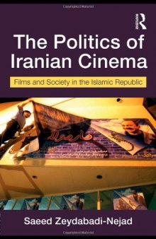 The Politics of Iranian Cinema: Film and Society in the Islamic Republic (Iranian Studies)