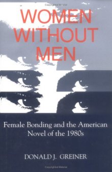 Women without men: female bonding and the American novel of the 1980s