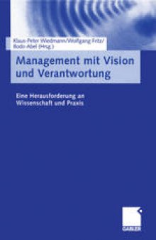 Management mit Vision und Verantwortung: Eine Herausforderung an Wissenschaft und Praxis