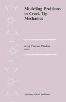 Modelling Problems in Crack Tip Mechanics: Proceedings of the Tenth Canadian Fracture Conference, held at the University of Waterloo, Waterloo, Ontario, Canada, August 24–26, 1983