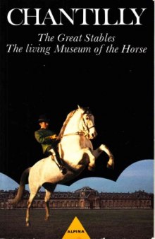 CHANTILLY. The great stables, the living Museum of the horse, Edition en anglais