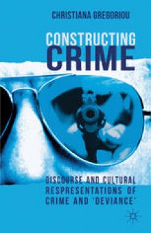 Constructing Crime: Discourse and Cultural Representations of Crime and ‘Deviance’