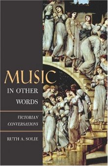 Music in Other Words: Victorian Conversations (California Studies in 19th-Century Music, 12)